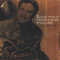 Lefty Frizzell - Look What Thoughts Will Do (2CD Set)  Disc 1